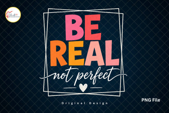 Embrace Authenticity: The Be Real Not Perfect Motivational Tshirt Design